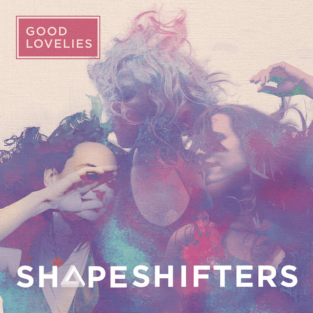 Good Lovelies - Shapeshifter (LP) - Velvet Music