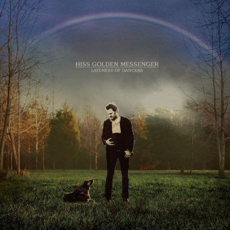 Hiss Golden Messenger - Lateness of dancers (LP) - Velvet Music
