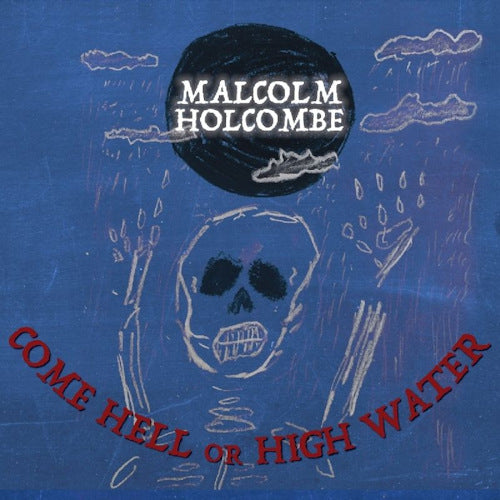 Malcolm Holcombe - Come hell or high water (CD) - Velvet Music