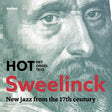 HOT - Sweelinck: new  jazz from the 17th century (CD) - Velvet Music