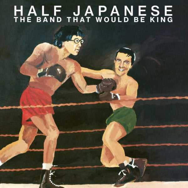 Half Japanese - The band that would be king (LP) - Velvet Music