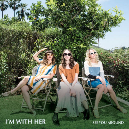 I'm With Her - See you around (LP)