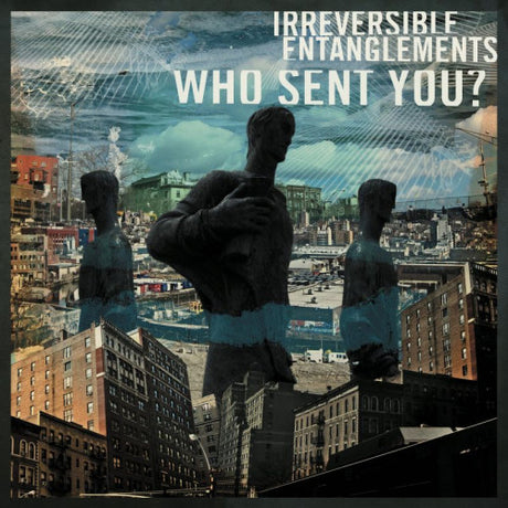 Irreversible Entanglements - Who sent you? (LP) - Velvet Music