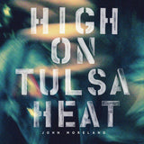 John Moreland - High on tulsa heat (CD) - Velvet Music