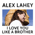 Alex Lahey - I love you like a brother (LP) - Velvet Music