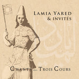 Lamia Yared & Invites - Chants des trois cours (CD) - Velvet Music