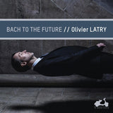 Olivier Latry - Bach to the future (CD) - Velvet Music