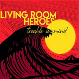 Living Room Heroes - Trouble in mind (CD) - Velvet Music