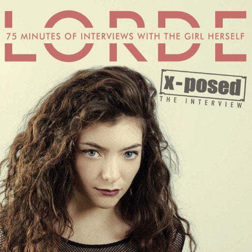 Lorde - X-posed: the interview (CD) - Velvet Music