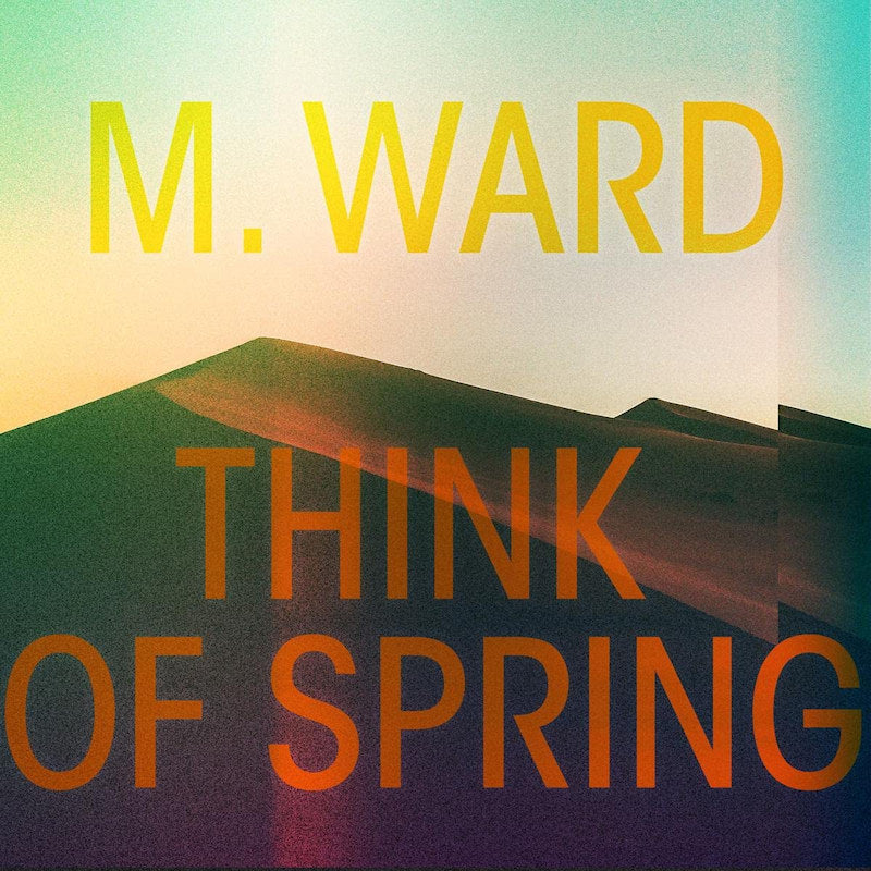 M. Ward - Think of spring (LP)