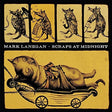 Mark Lanegan - Scraps at midnight (LP) - Velvet Music