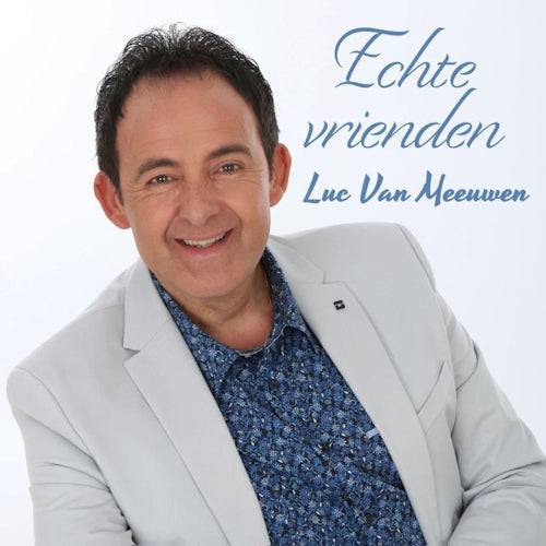 Luc Van Meeuwen - Echte vrienden (CD) - Velvet Music
