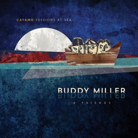 Buddy Miller - Cayamo sessions at sea (CD) - Velvet Music