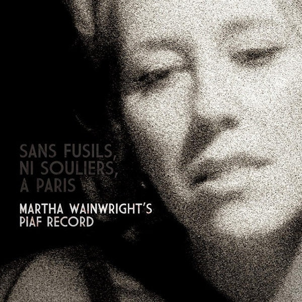 Martha Wainwright - Sans fusils, ni souliers, a paris: martha wainwright sings edith piaf (CD) - Velvet Music