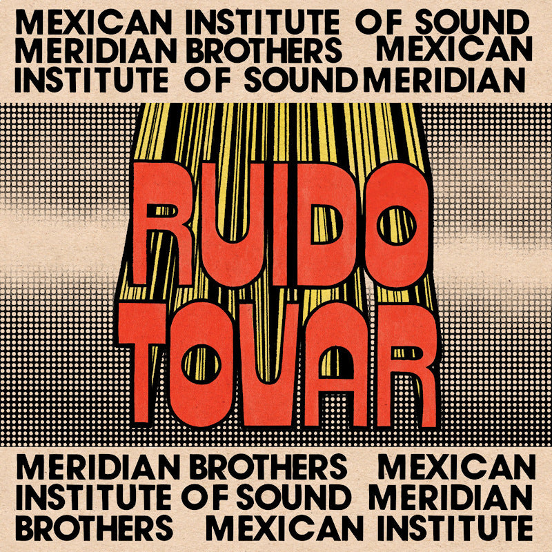 Meridian Brothers & Mexican Institute Of Sound - Ruido tovar (LP) - Velvet Music