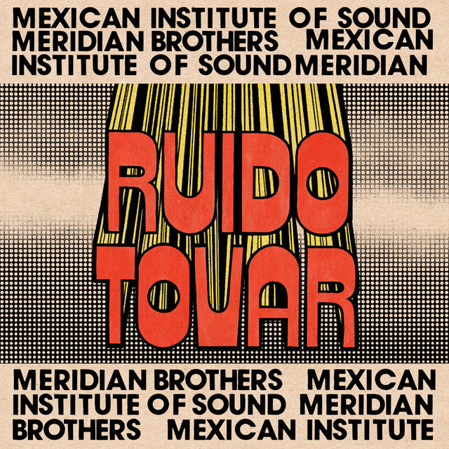 Meridian Brothers & Mexican Institute Of Sound - Ruido tovar (LP) - Velvet Music