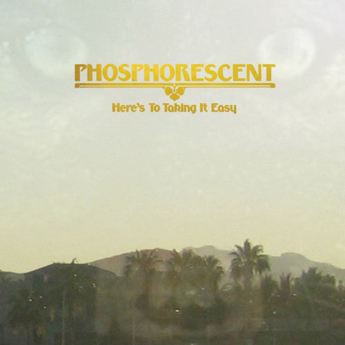 Phosphorescent - Here's to taking it easy (LP) - Velvet Music