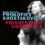 Natalia Prishepenko &amp; Dina Ugorskaya - Prokofiev &amp; shostakovich: violin sonatas (CD)