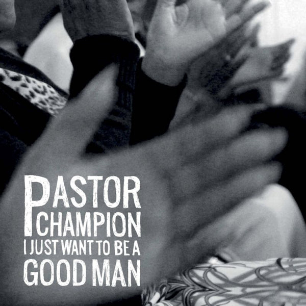 Pastor Champion - I just want to be a good man (LP)