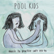 Pool Kids - Music to practice safe sex to (LP) - Velvet Music