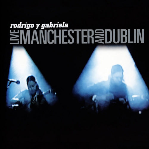 Rodrigo Y Gabriela - Live manchester and dublin (LP) - Velvet Music