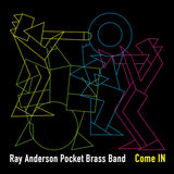 Ray Anderson Pocket Brass Band - Come IN (CD)