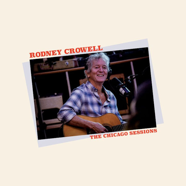 Rodney Crowell - The chicago sessions (LP) - Velvet Music