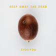 Siskiyou - Keep away the dead (LP) - Velvet Music