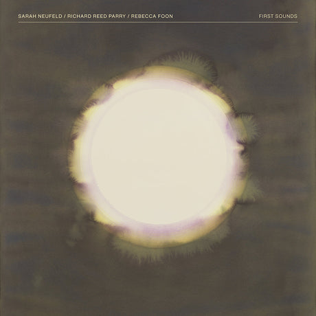 Sarah Neufeld / Richard Reed Parry / Rebecca Foon - First sounds (LP)