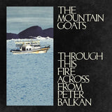 Mountain Goats, The - Through This Fire Across From Peter Balkan (LP) - Velvet Music