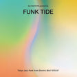 V/A (Various Artists) - DJ Notoya Presents Funk Tide: Tokyo Jazz Funk From Electric Bird 1978-87 (CD) - Velvet Music