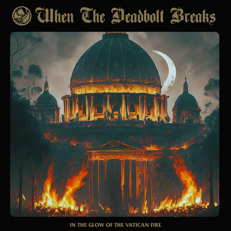 When The Deadbolt Breaks - In the glow of the vatican fire (CD)