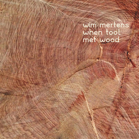 Wim Mertens - When tool met wood (CD) - Velvet Music