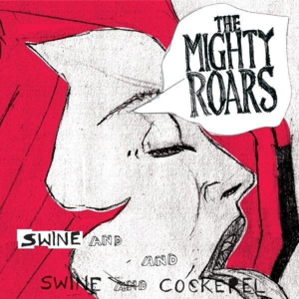 Mighty Roars - Swine & cockerel (CD)