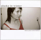 Alaska In Winter - Dance party in the balkan (CD)