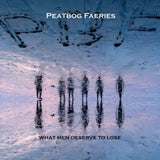 The Peatbog Faeries - What men deserve to lose (CD)