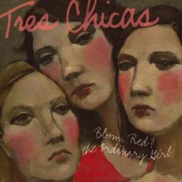 Tres Chicas - Bloom red & the ordinary. (CD)