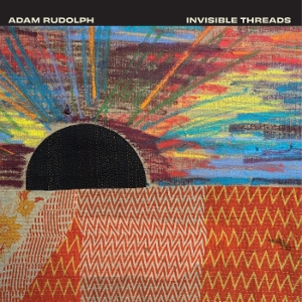 Adam Rudolph - Invisible threads (LP)